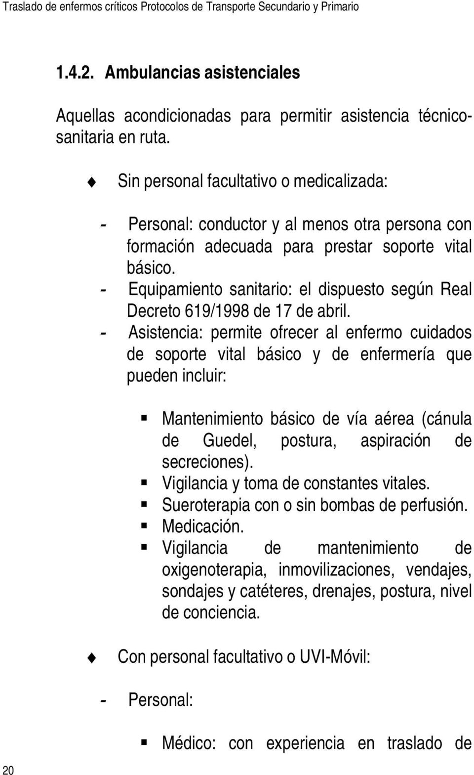 - Equipamiento sanitario: el dispuesto según Real Decreto 619/1998 de 17 de abril.