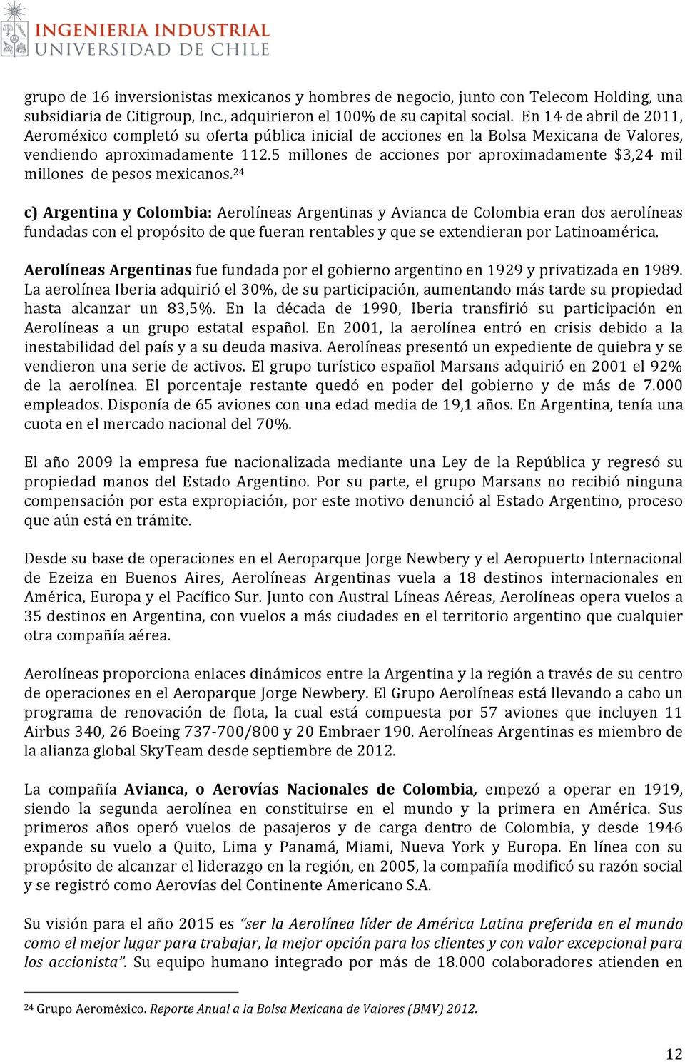 5 millones de acciones por aproximadamente $3,24 mil millonesdepesosmexicanos. 24! c)!argentina!y!colombia:!