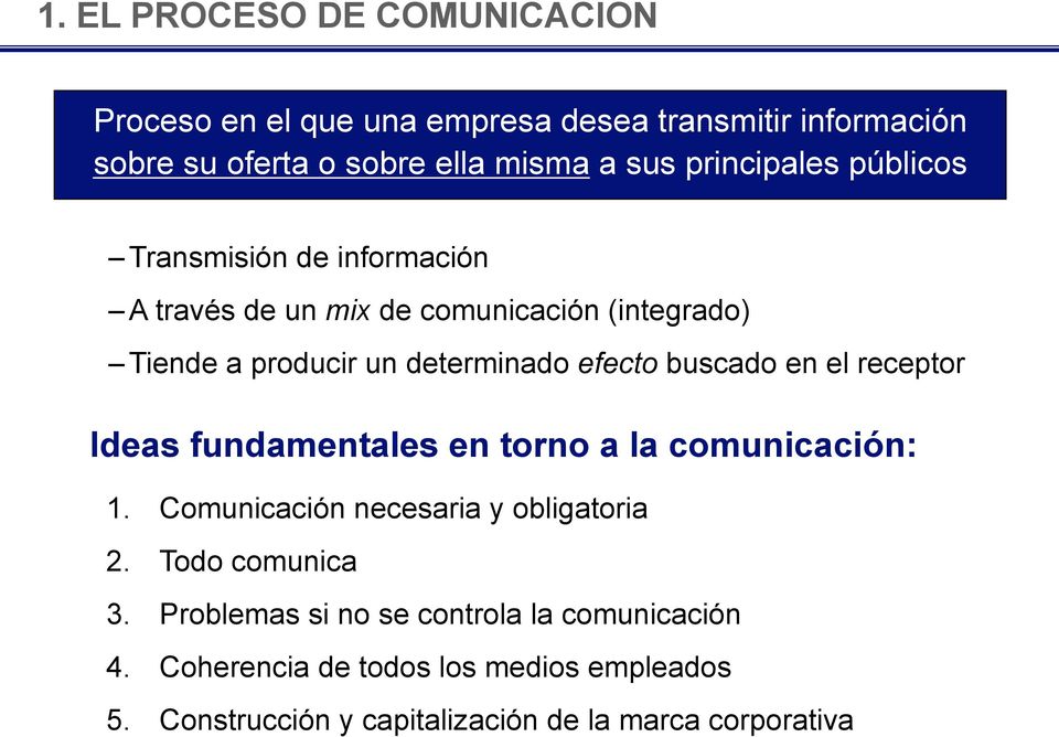 buscado en el receptor Ideas fundamentales en torno a la comunicación: 1. Comunicación necesaria y obligatoria 2. Todo comunica 3.