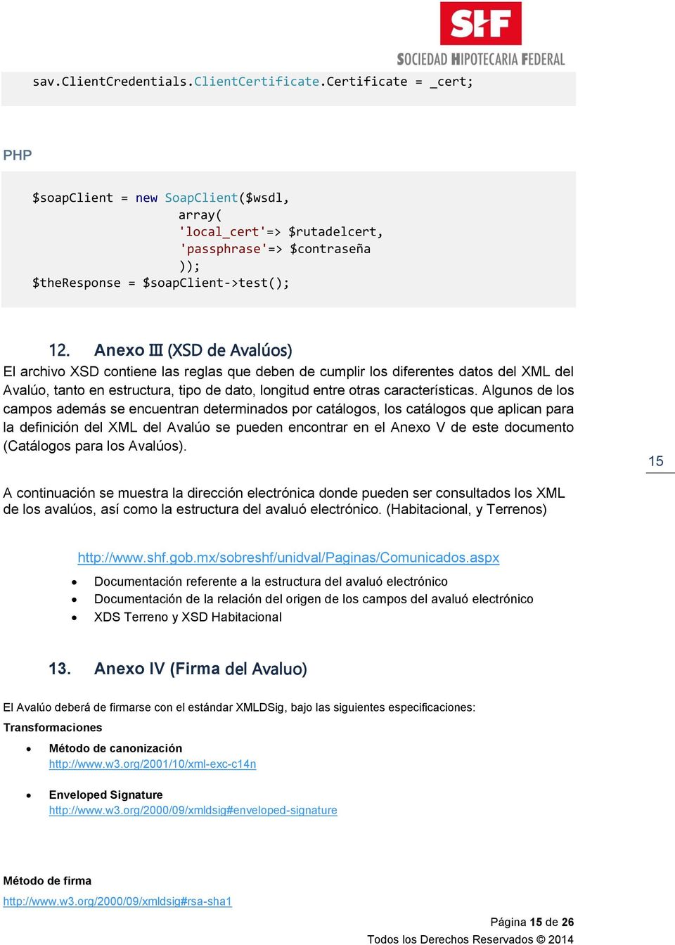 Anexo III (XSD de Avalúos) El archivo XSD contiene las reglas que deben de cumplir los diferentes datos del XML del Avalúo, tanto en estructura, tipo de dato, longitud entre otras características.