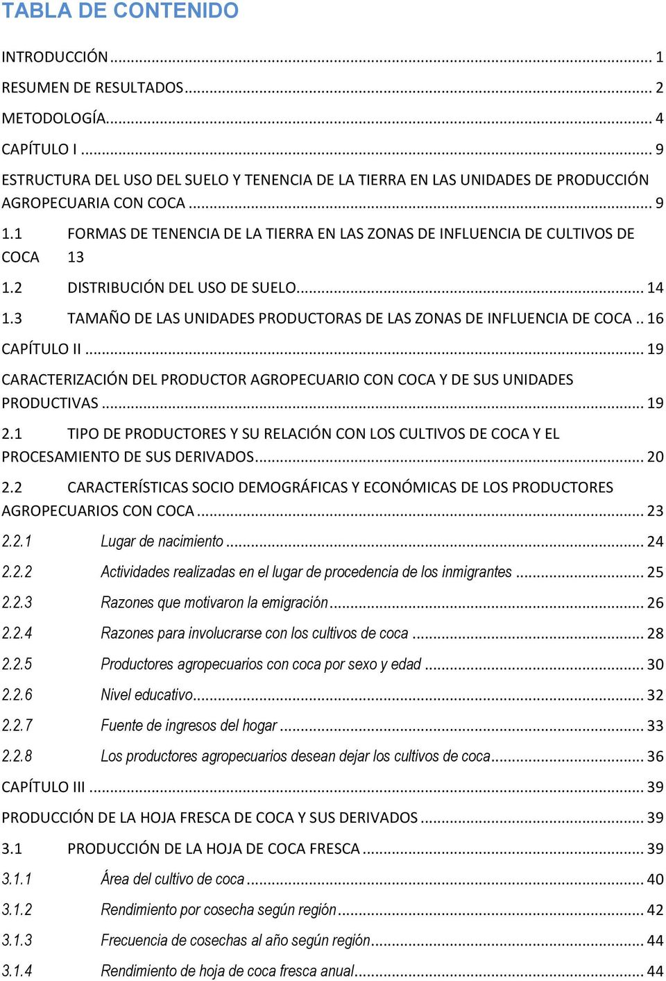 3 TAMAÑO DE LAS UNIDADES PRODUCTORAS DE LAS ZONAS DE INFLUENCIA DE COCA.. 16 CAPÍTULO II... 19 CARACTERIZACIÓN DEL PRODUCTOR AGROPECUARIO CON COCA Y DE SUS UNIDADES PRODUCTIVAS... 19 2.