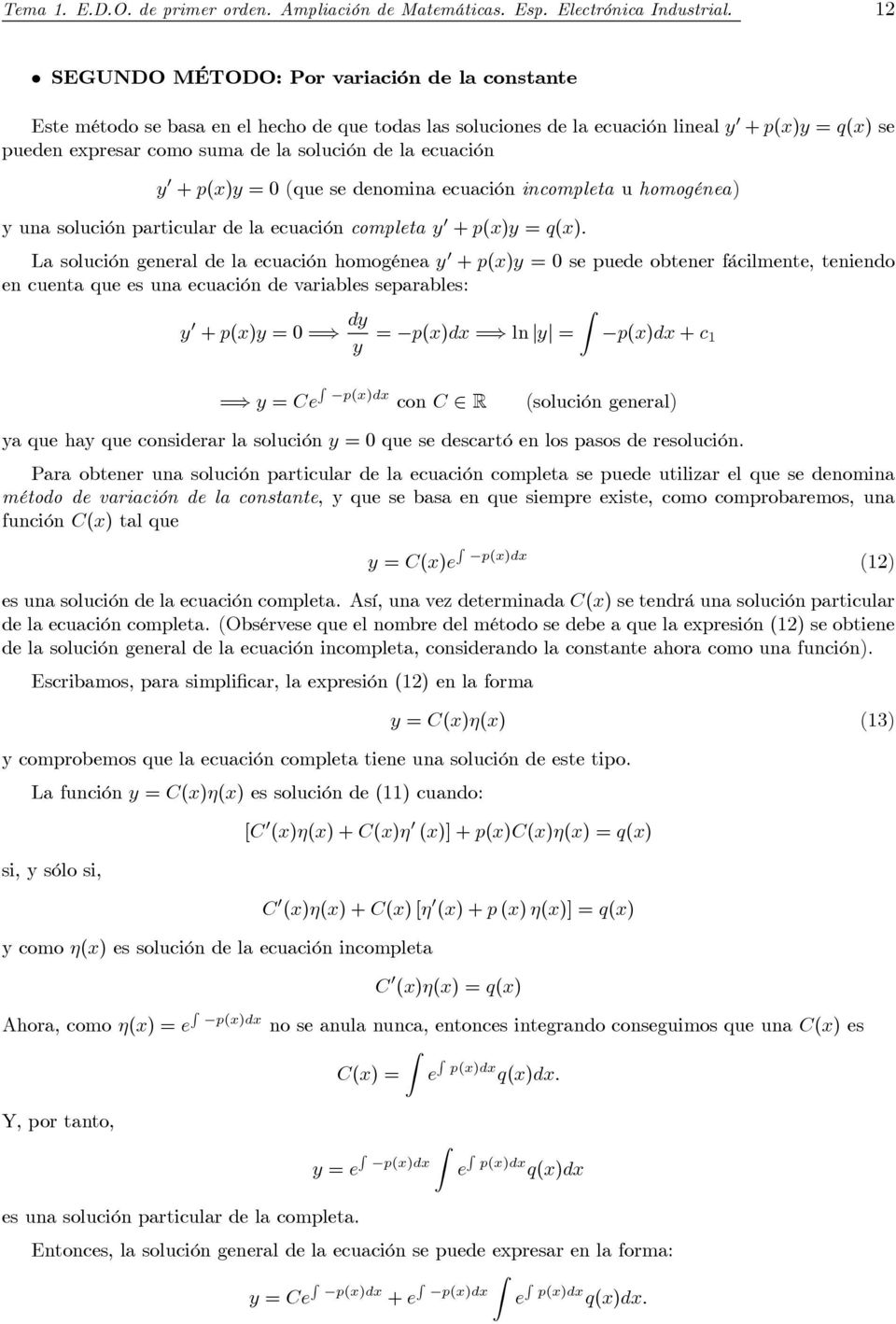 ecuación y 0 + p(x)y =0(que se denomina ecuación incompleta u homogénea) y una solución particular de la ecuación completa y 0 + p(x)y = q(x).