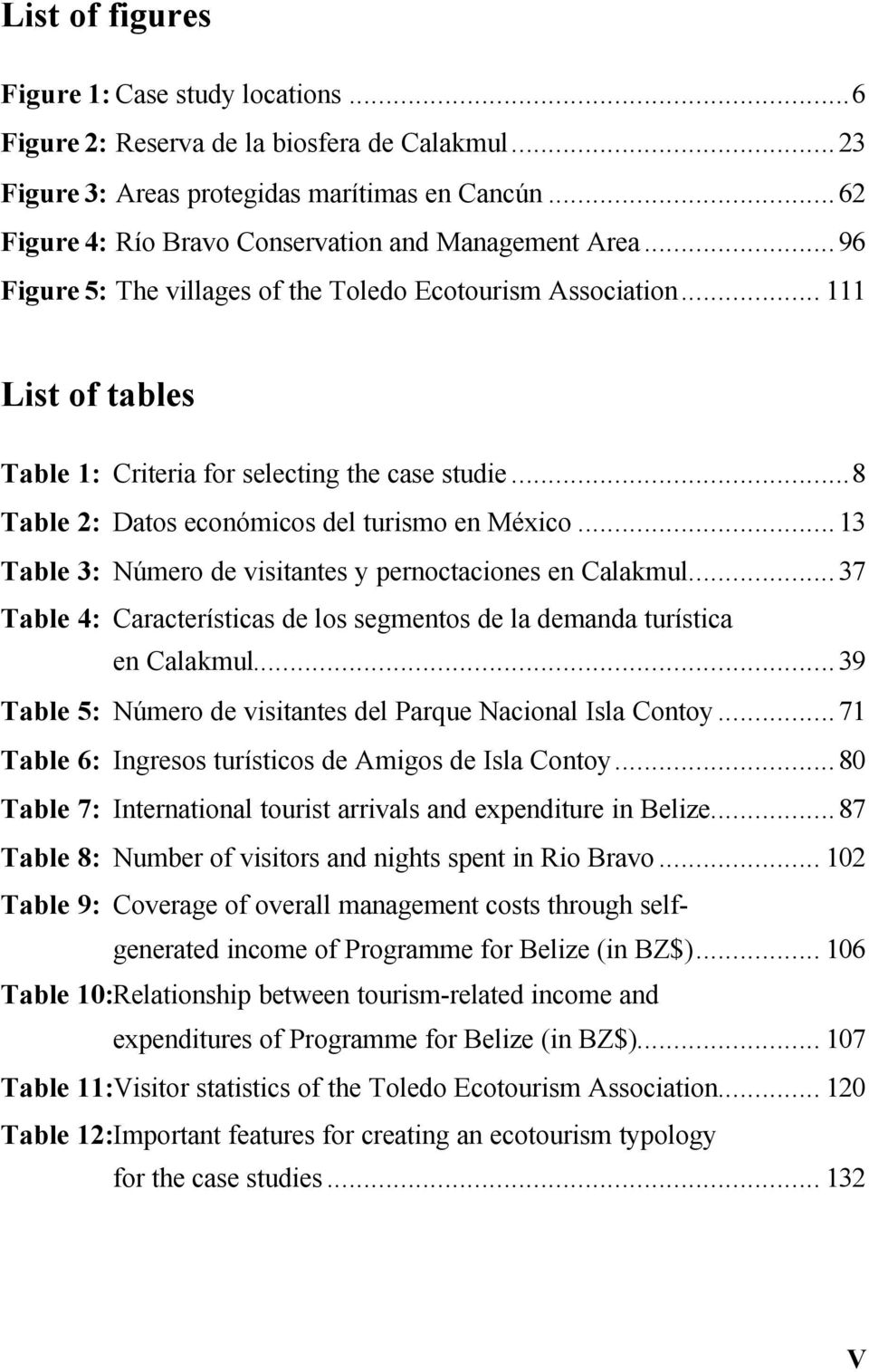 ..8 Table 2: Datos económicos del turismo en México...13 Table 3: Número de visitantes y pernoctaciones en Calakmul...37 Table 4: Características de los segmentos de la demanda turística en Calakmul.