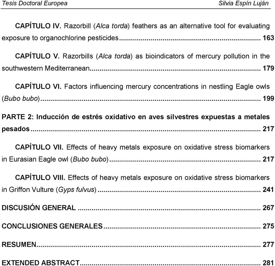 Factors influencing mercury concentrations in nestling Eagle owls (Bubo bubo)... 199 PARTE 2: Inducción de estrés oxidativo en aves silvestres expuestas a metales pesados... 217 CAPÍTULO VII.