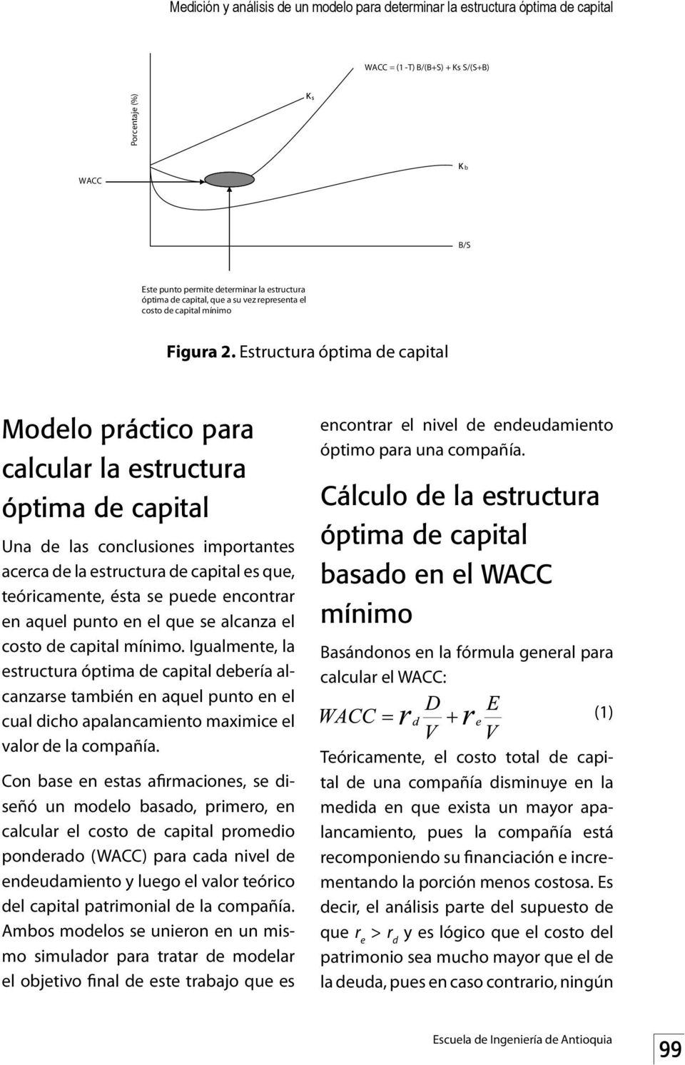 Estructura óptima de capital Modelo práctico para calcular la estructura óptima de capital Una de las conclusiones importantes acerca de la estructura de capital es que, teóricamente, ésta se puede