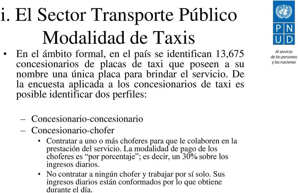 De la encuesta aplicada a los concesionarios de taxi es posible identificar dos perfiles: Concesionario-concesionario Concesionario-chofer Contratar a uno o más