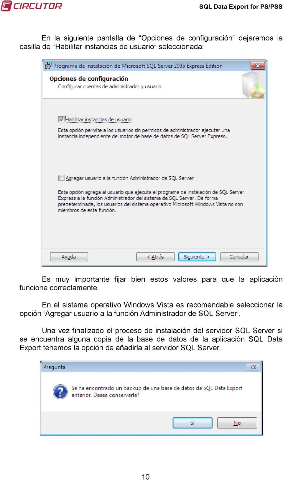 En el sistema operativo Windows Vista es recomendable seleccionar la opción Agregar usuario a la función Administrador de SQL Server.