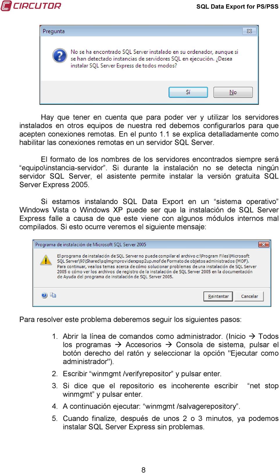 Si durante la instalación no se detecta ningún servidor SQL Server, el asistente permite instalar la versión gratuita SQL Server Express 2005.