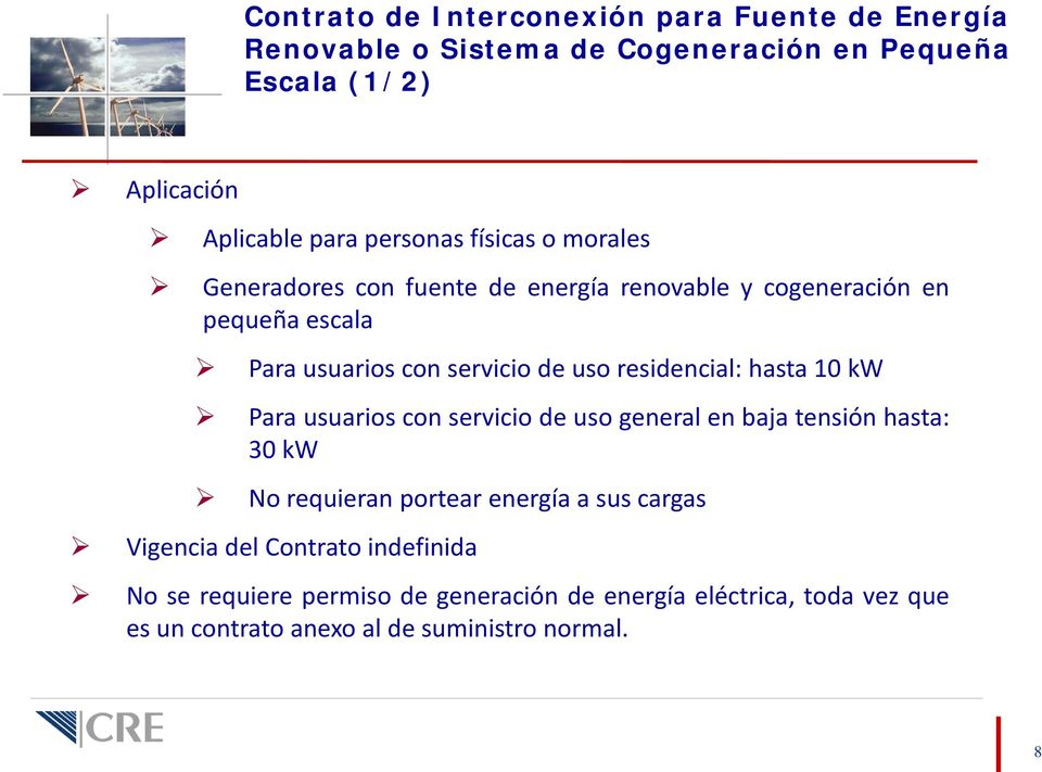residencial: hasta 10 kw Para usuarios con servicio de uso general en baja tensión hasta: 30 kw No requieran portear energía a sus cargas