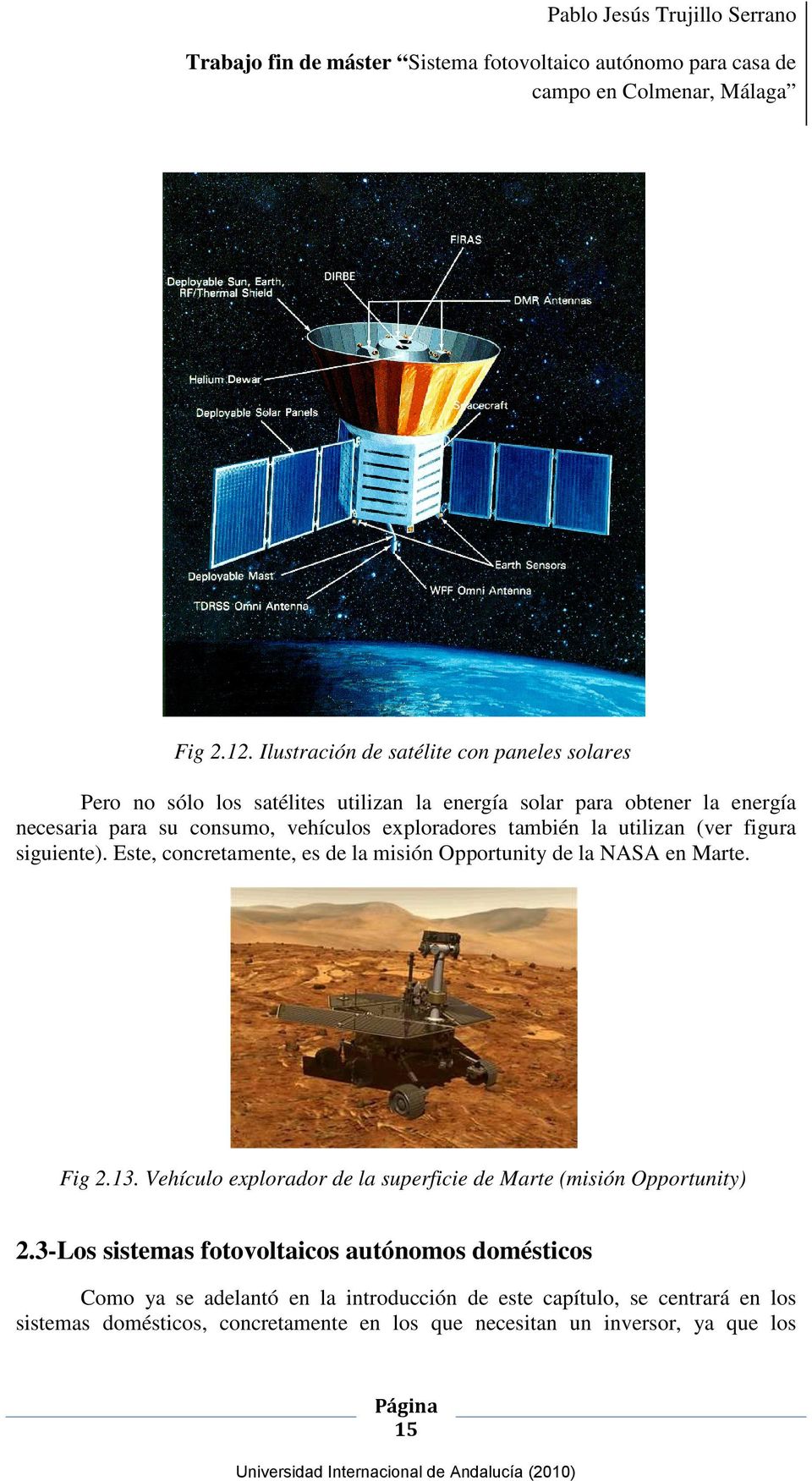 consumo, vehículos exploradores también la utilizan (ver figura siguiente). Este, concretamente, es de la misión Opportunity de la NASA en Marte.