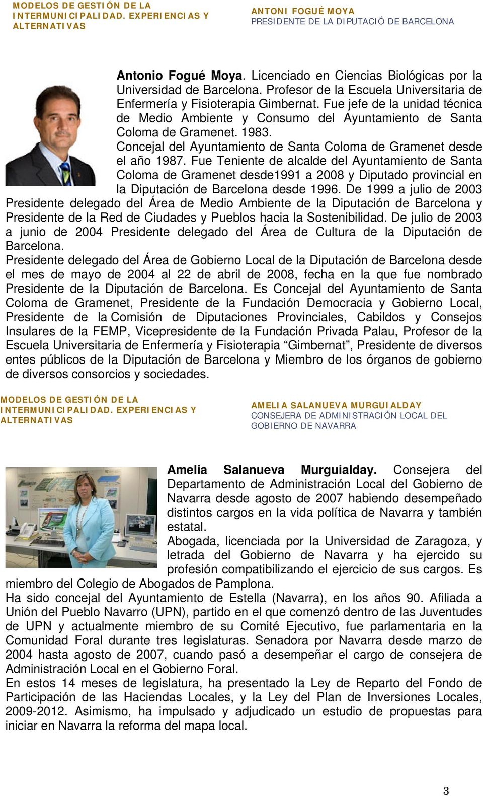 Fue jefe de la unidad técnica de Medio Ambiente y Consumo del Ayuntamiento de Santa Coloma de Gramenet. 1983. Concejal del Ayuntamiento de Santa Coloma de Gramenet desde el año 1987.