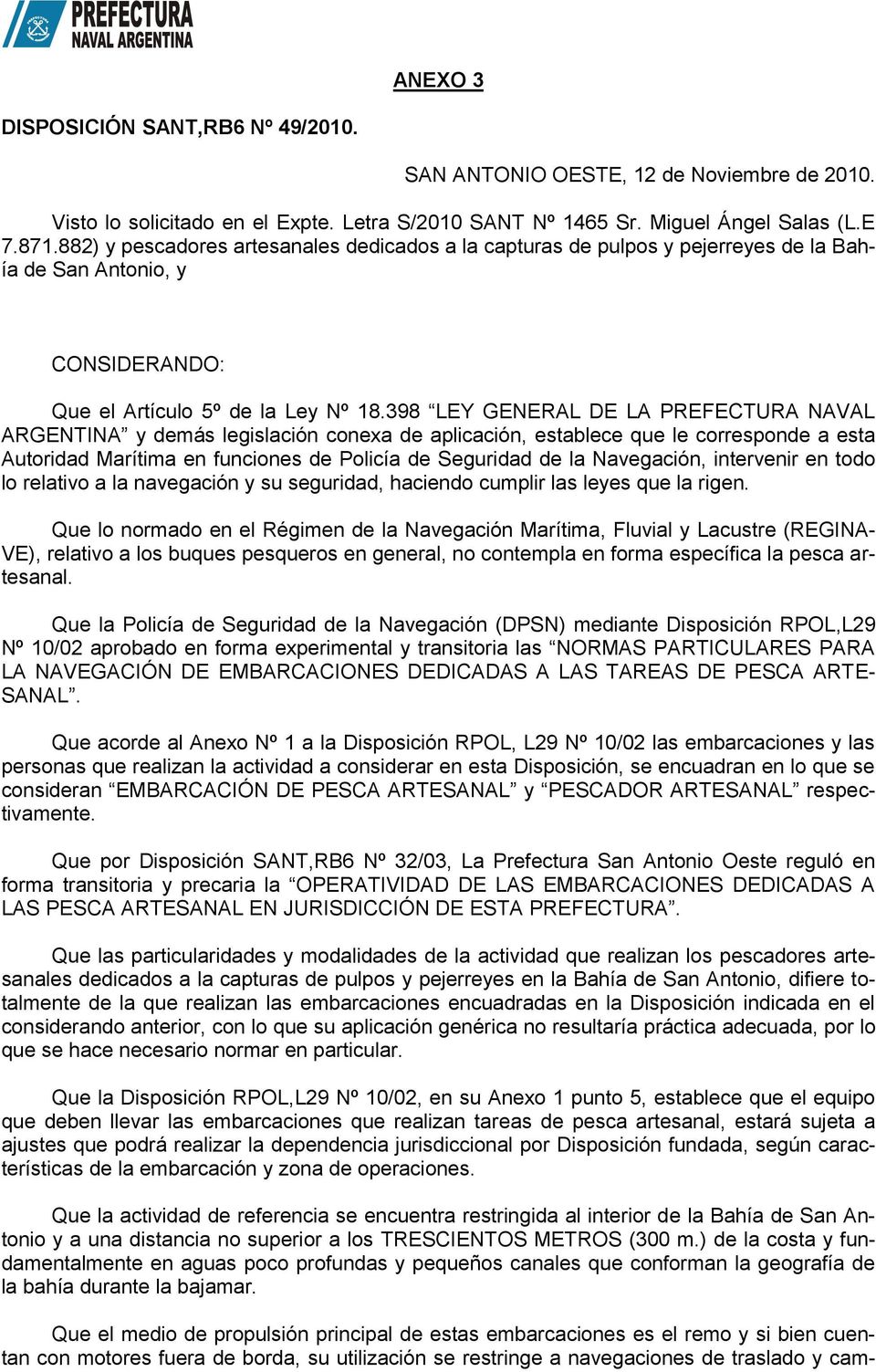 398 LEY GENERAL DE LA PREFECTURA NAVAL ARGENTINA y demás legislación conexa de aplicación, establece que le corresponde a esta Autoridad Marítima en funciones de Policía de Seguridad de la