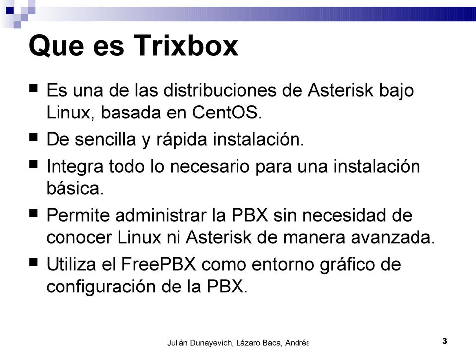 Permite administrar la PBX sin necesidad de conocer Linux ni Asterisk de manera avanzada.