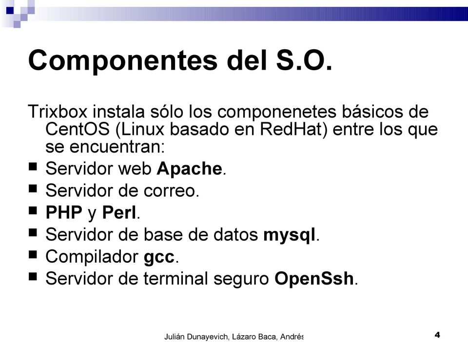 entre los que se encuentran: Servidor web Apache. Servidor de correo. PHP y Perl.