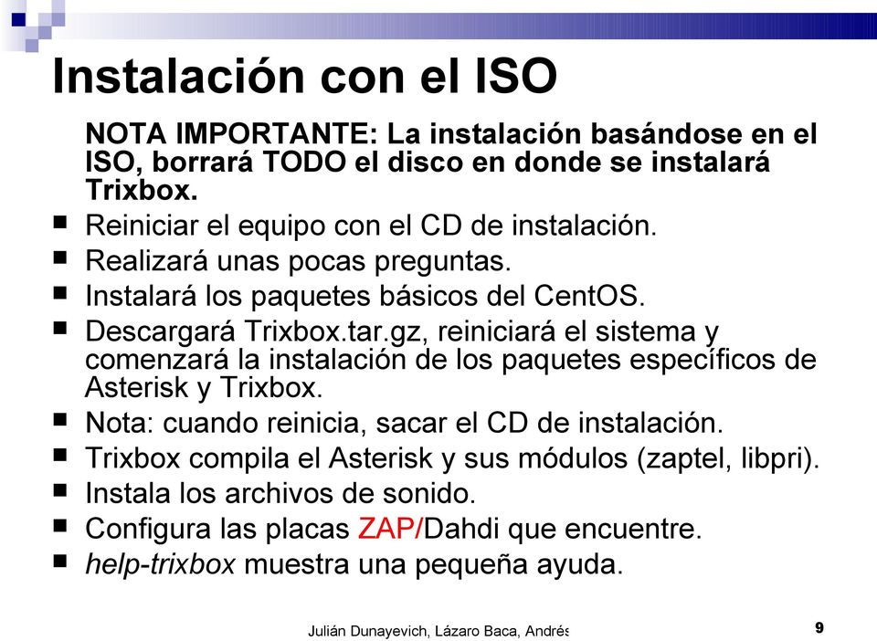 gz, reiniciará el sistema y comenzará la instalación de los paquetes específicos de Asterisk y Trixbox. Nota: cuando reinicia, sacar el CD de instalación.