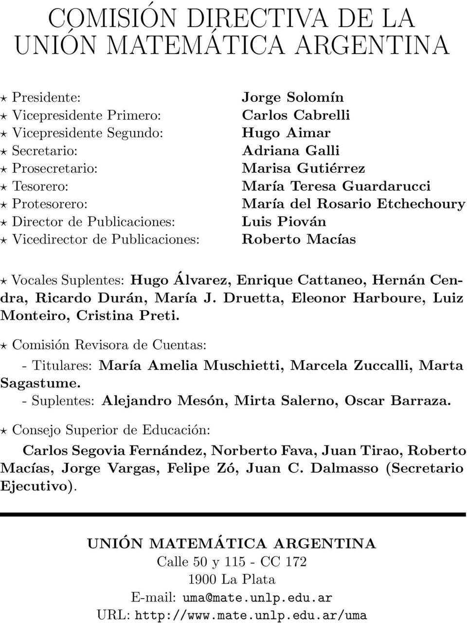 Suplentes: Hugo Álvarez, Enrique Cattaneo, Hernán Cendra, Ricardo Durán, María J. Druetta, Eleonor Harboure, Luiz Monteiro, Cristina Preti.
