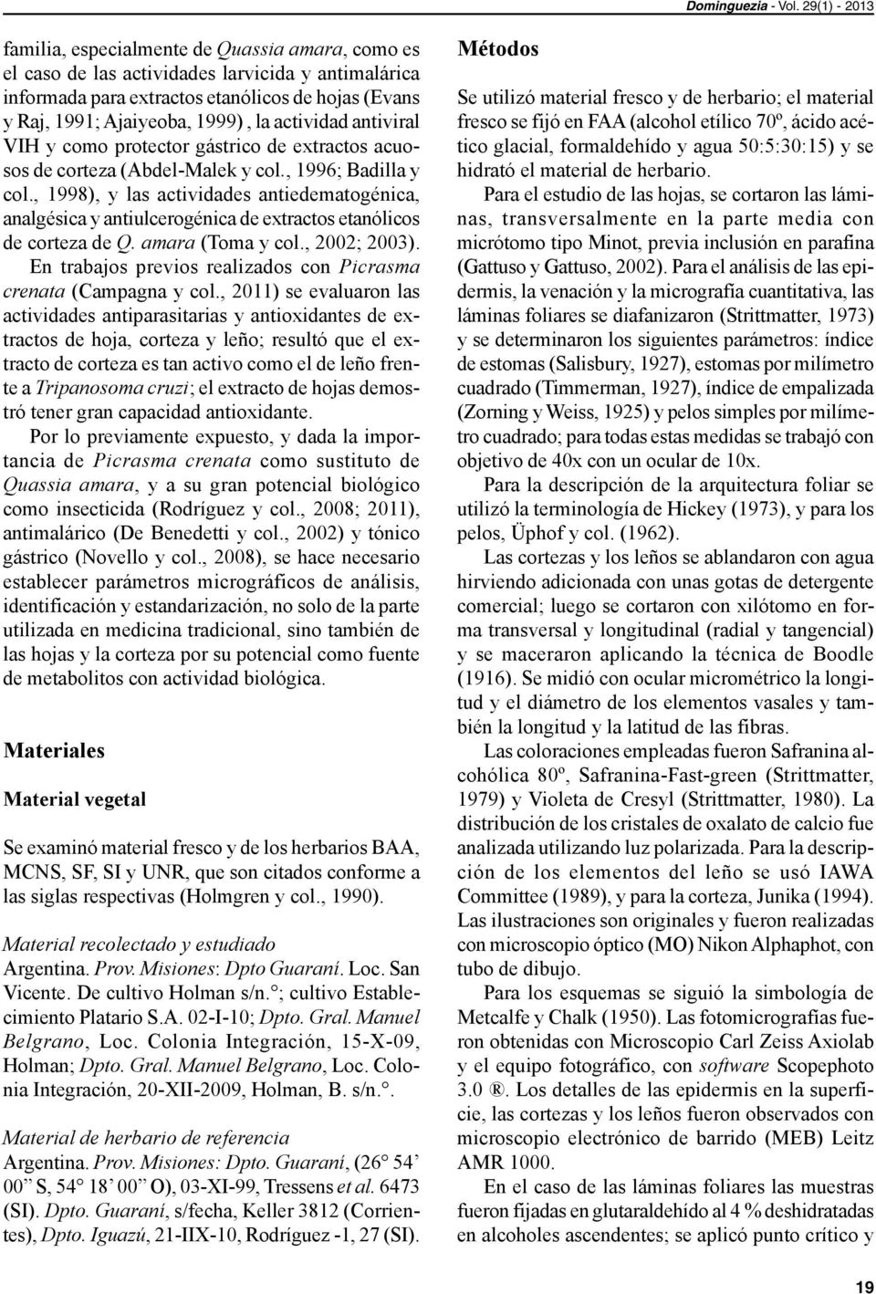 actividad antiviral VIH y como protector gástrico de extractos acuosos de corteza (Abdel-Malek y col., 1996; Badilla y col.