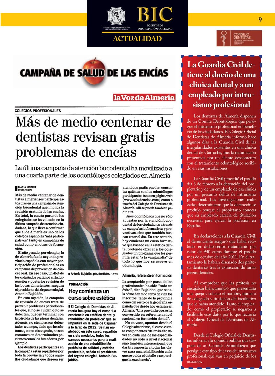 El Colegio Oficial de Dentistas de Almería informó hace algunos días a la Guardia Civil de las irregularidades existentes en una clínica dental de Garrucha, tras la reclamación presentada por un