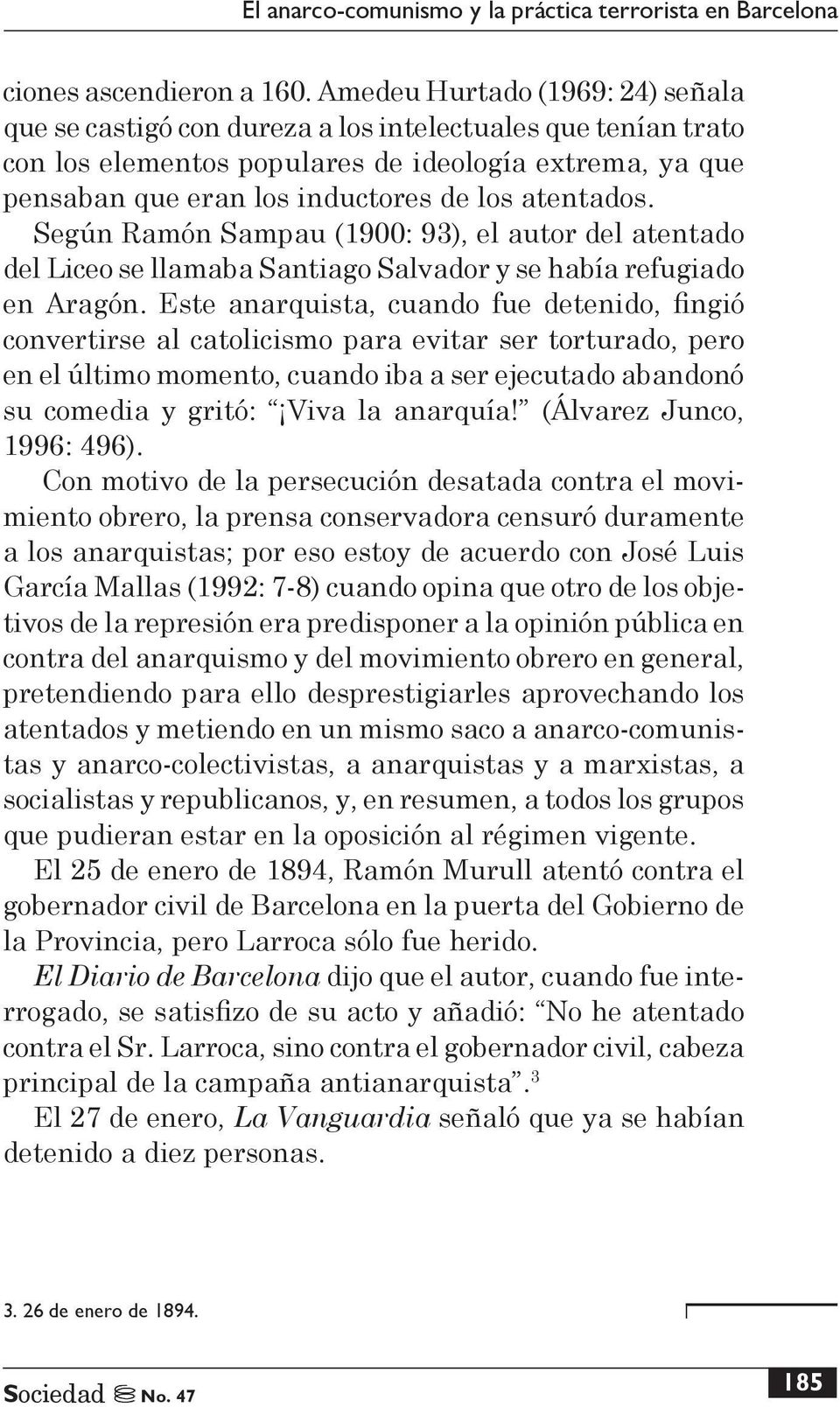 atentados. Según Ramón Sampau (1900: 93), el autor del atentado del Liceo se llamaba Santiago Salvador y se había refugiado en Aragón.