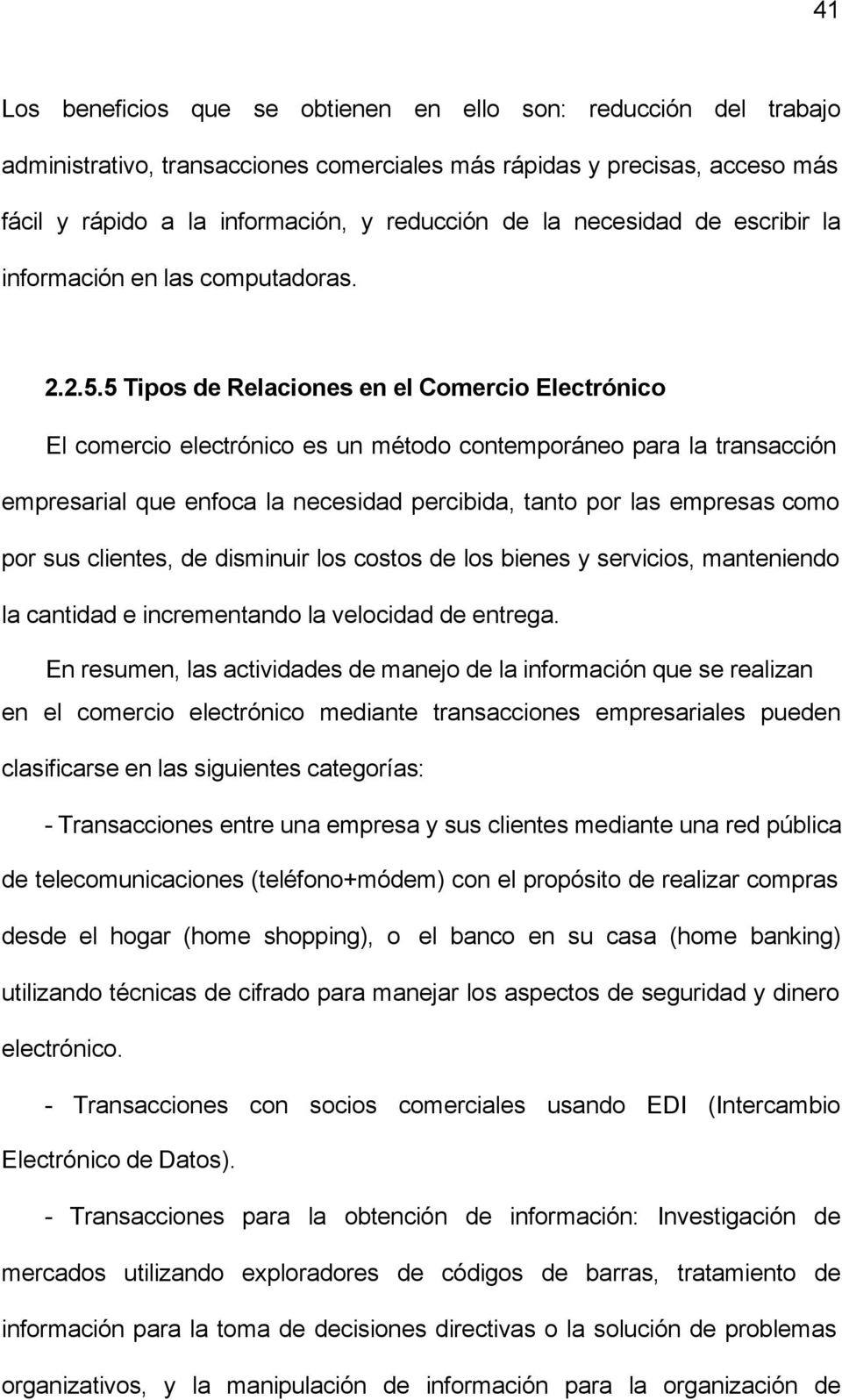 5 Tipos de Relaciones en el Comercio Electrónico El comercio electrónico es un método contemporáneo para la transacción empresarial que enfoca la necesidad percibida, tanto por las empresas como por