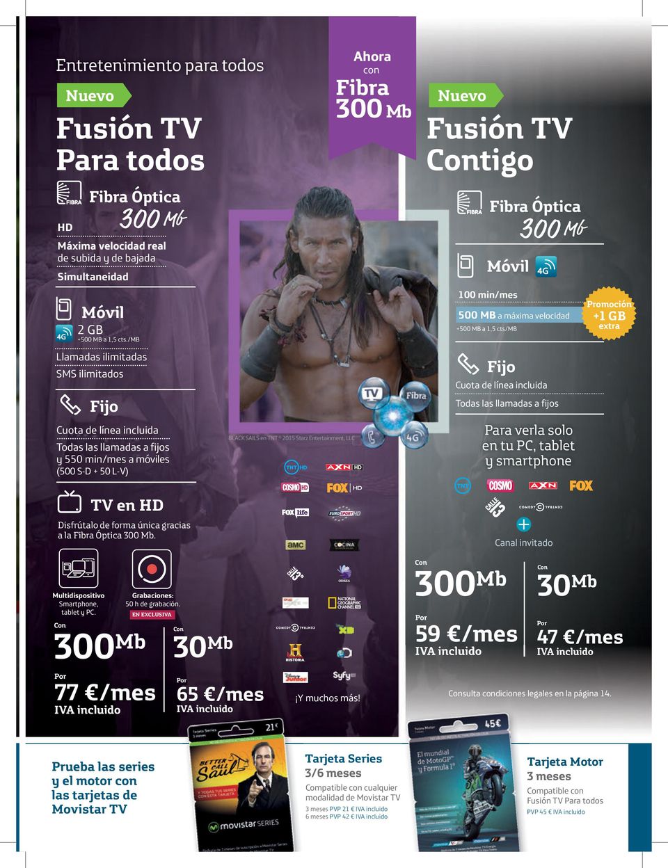 BLACK SAILS en TNT 2015 Starz Entertainment, LLC Ahora con Fibra Nuevo Fusión TV tigo Móvil 100 min/mes 500 MB a máxima velocidad +500 MB a 1,5 cts/mb Fibra Óptica Fijo Cuota de línea incluida Todas