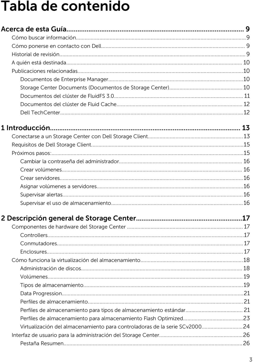 .. 12 Dell TechCenter...12 1 Introducción... 13 Conectarse a un Storage Center con Dell Storage Client...13 Requisitos de Dell Storage Client...15 Próximos pasos:.