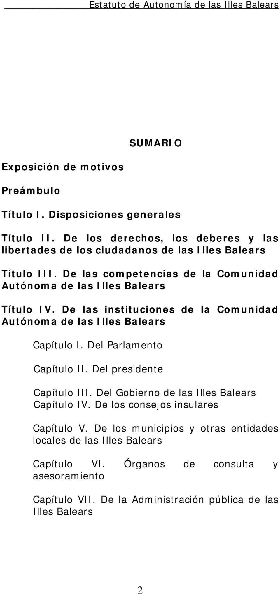 De las competencias de la Comunidad Autónoma de las Illes Balears Título IV. De las instituciones de la Comunidad Autónoma de las Illes Balears Capítulo I.