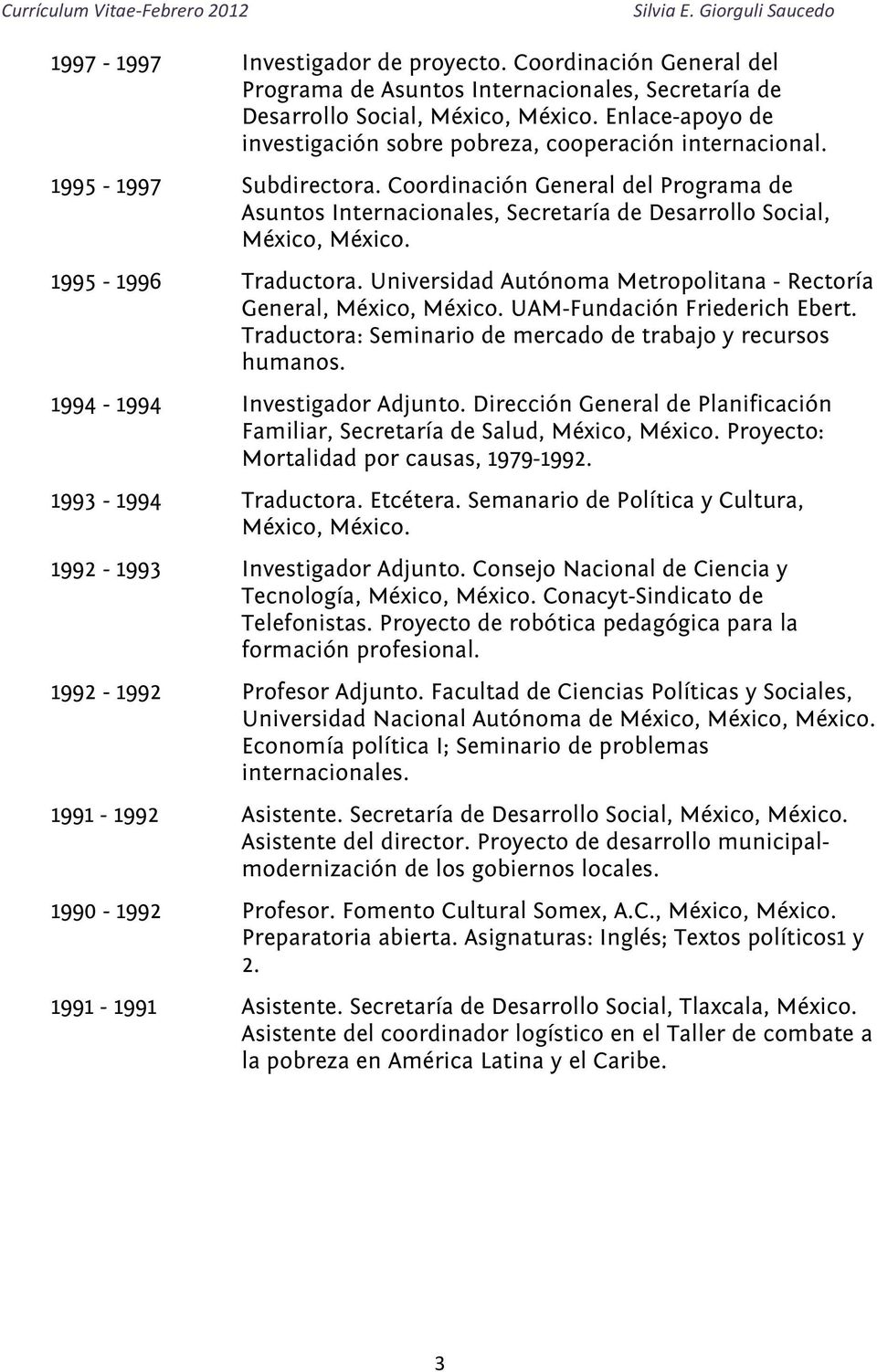 Coordinación General del Programa de Asuntos Internacionales, Secretaría de Desarrollo Social, México, México. 1995-1996 Traductora.