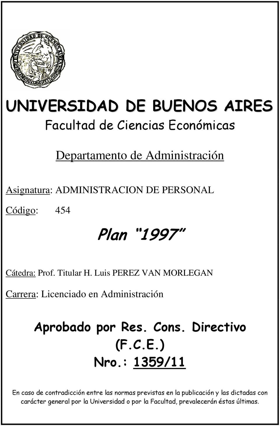 Luis PEREZ VAN MORLEGAN Carrera: Licenciado en Administración Aprobado por Res. Cons. Directivo (F.C.E.) Nro.