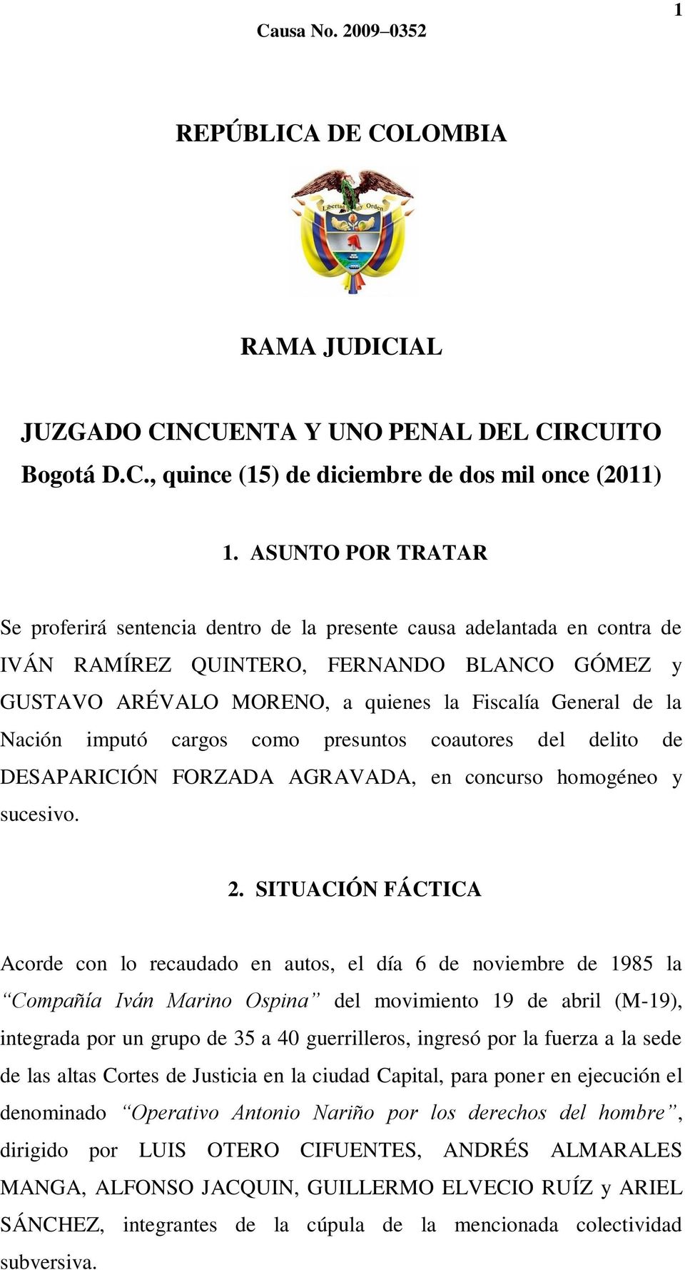 Nación imputó cargos como presuntos coautores del delito de DESAPARICIÓN FORZADA AGRAVADA, en concurso homogéneo y sucesivo. 2.
