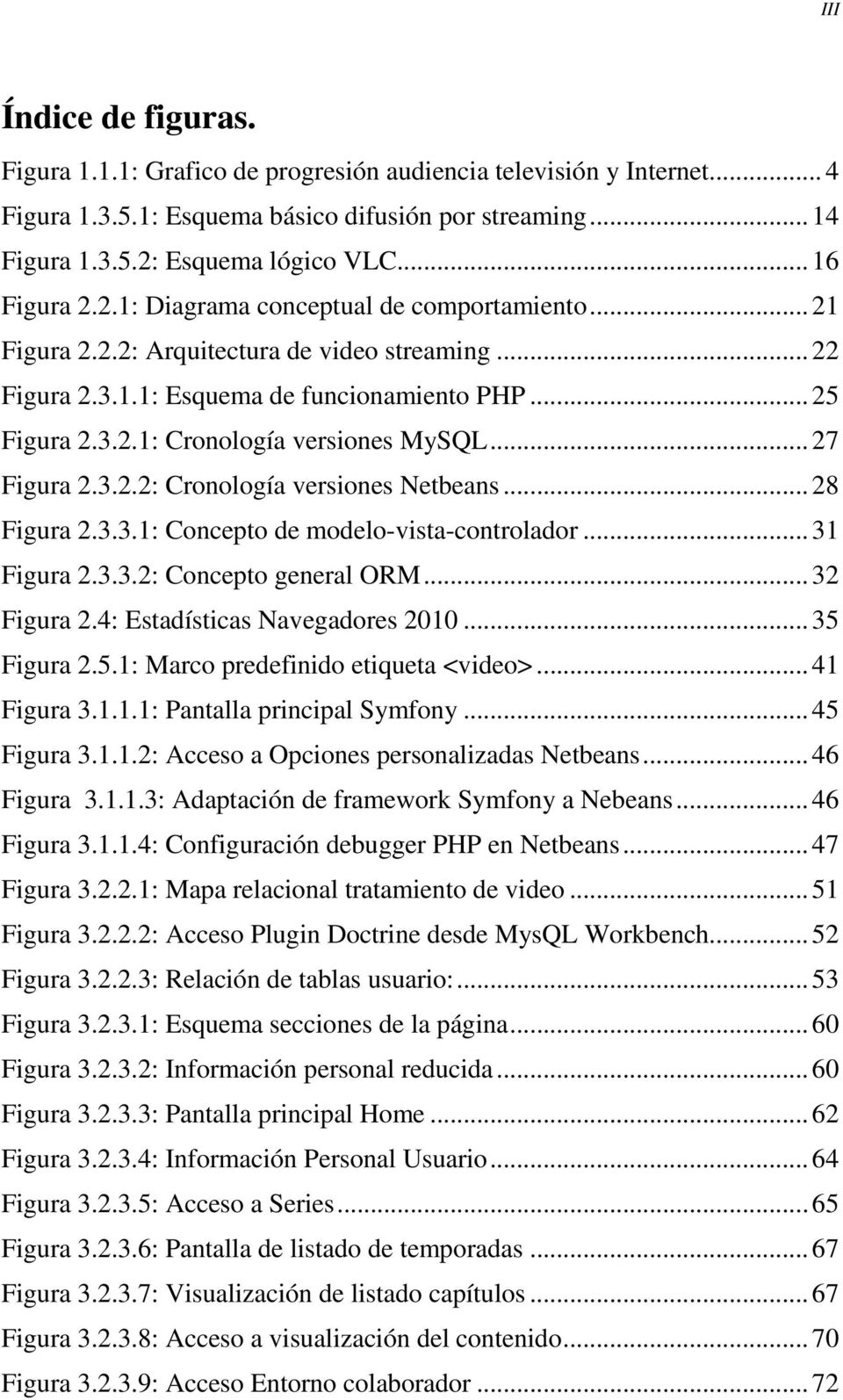 .. 27 Figura 2.3.2.2: Cronología versiones Netbeans... 28 Figura 2.3.3.1: Concepto de modelo-vista-controlador... 31 Figura 2.3.3.2: Concepto general ORM... 32 Figura 2.