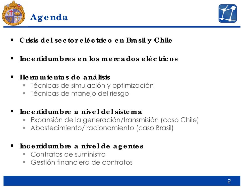 Incertidumbre a nivel del sistema Expansión de la generación/transmisión (caso Chile) Abastecimiento/