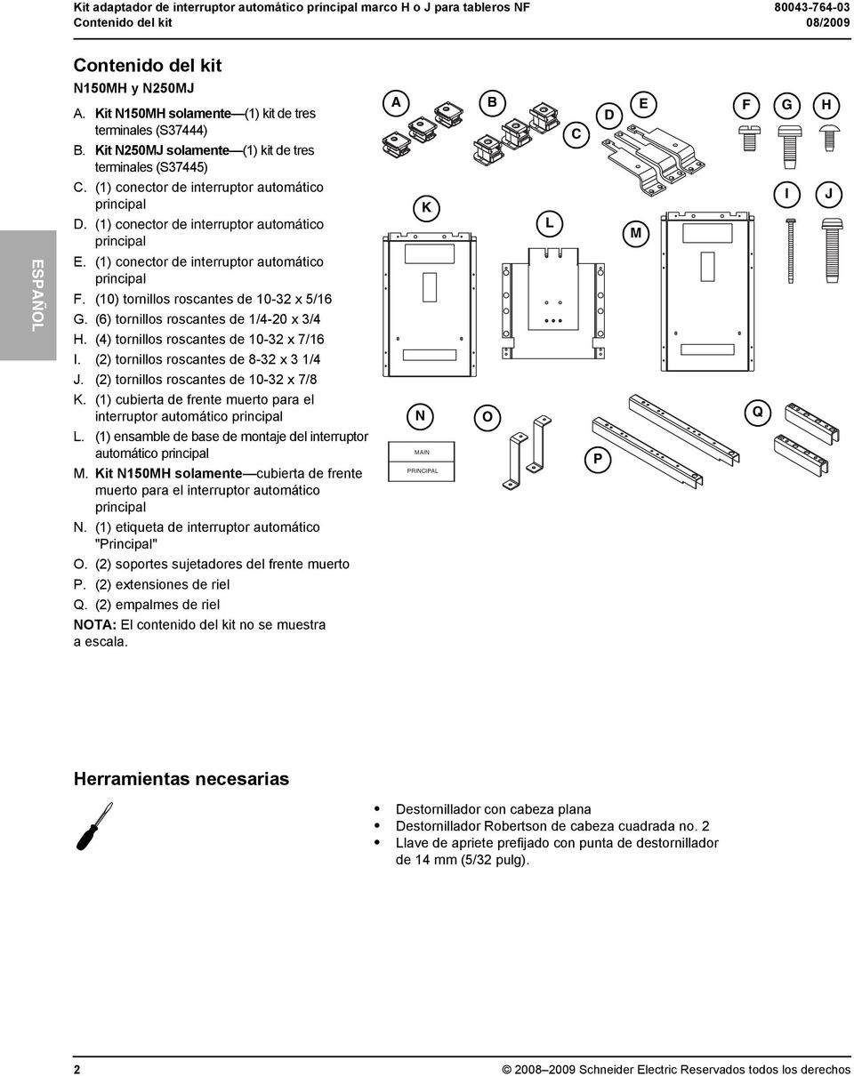 (1) conector de interruptor automático principal K L M I J E. (1) conector de interruptor automático principal F. (10) tornillos roscantes de 10-32 x 5/16 G. (6) tornillos roscantes de 1/4-20 x 3/4 H.