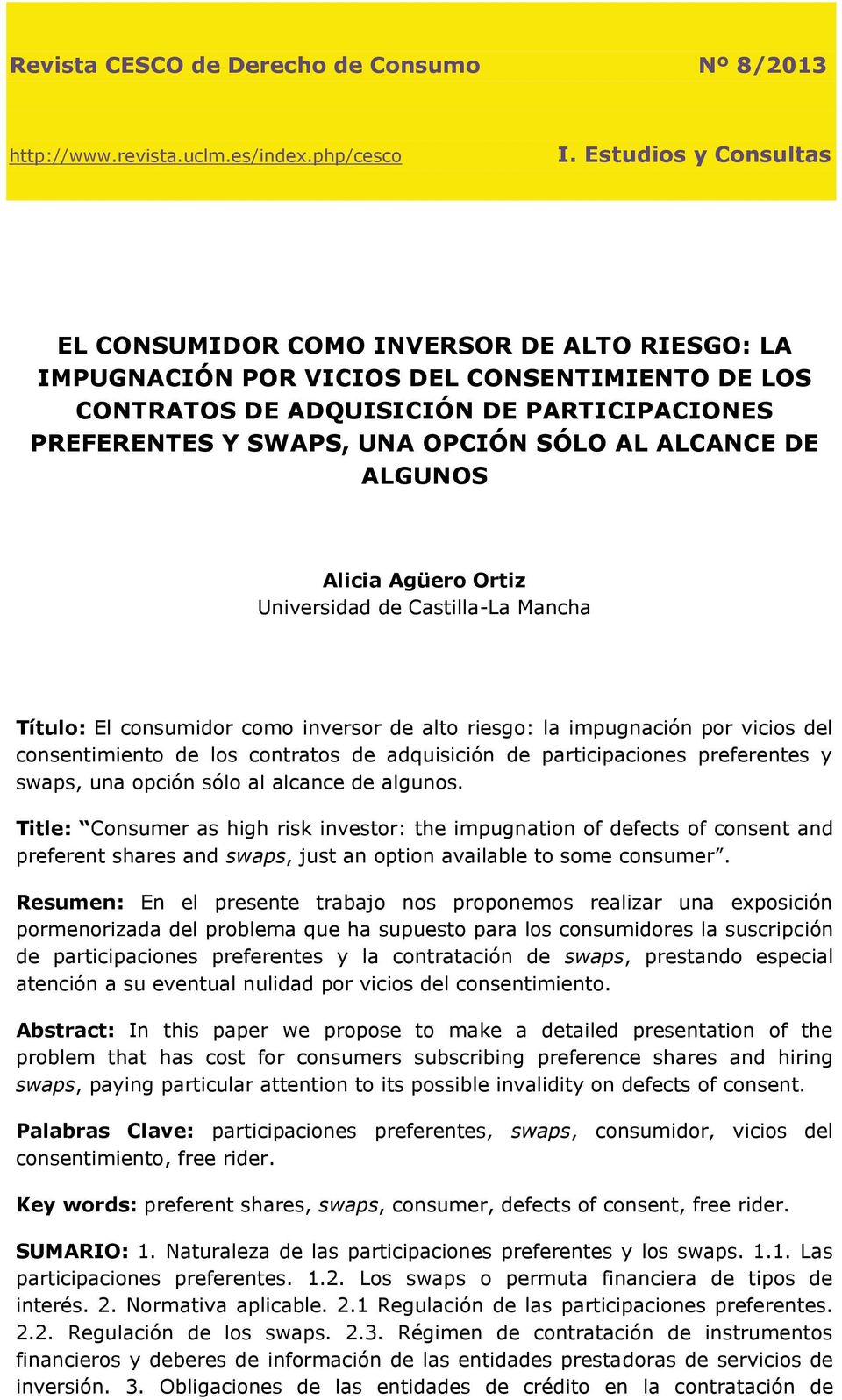 AL ALCANCE DE ALGUNOS Alicia Agüero Ortiz Universidad de Castilla-La Mancha Título: El consumidor como inversor de alto riesgo: la impugnación por vicios del consentimiento de los contratos de