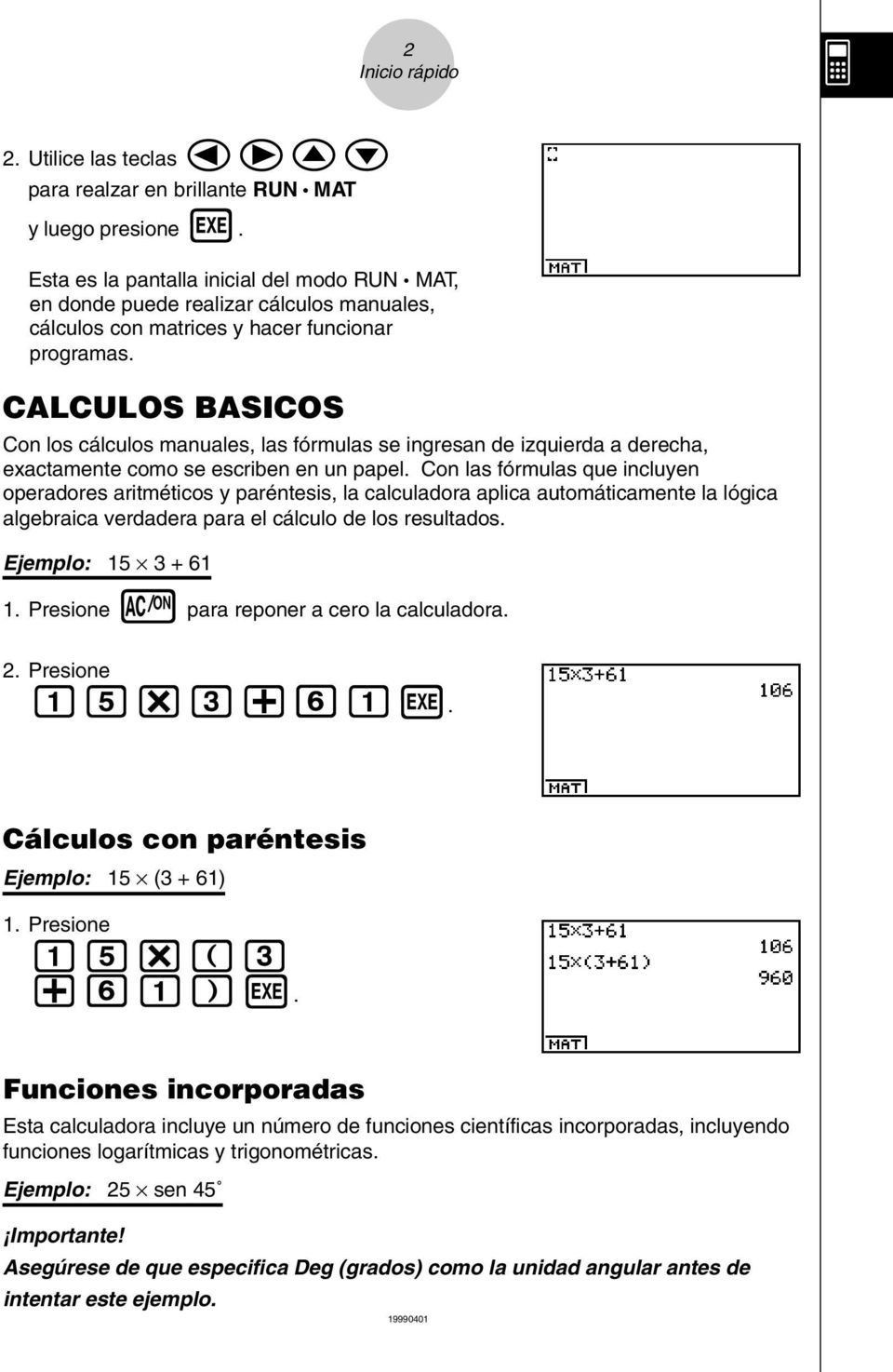 CALCULOS BASICOS Con los cálculos manuales, las fórmulas se ingresan de izquierda a derecha, exactamente como se escriben en un papel.