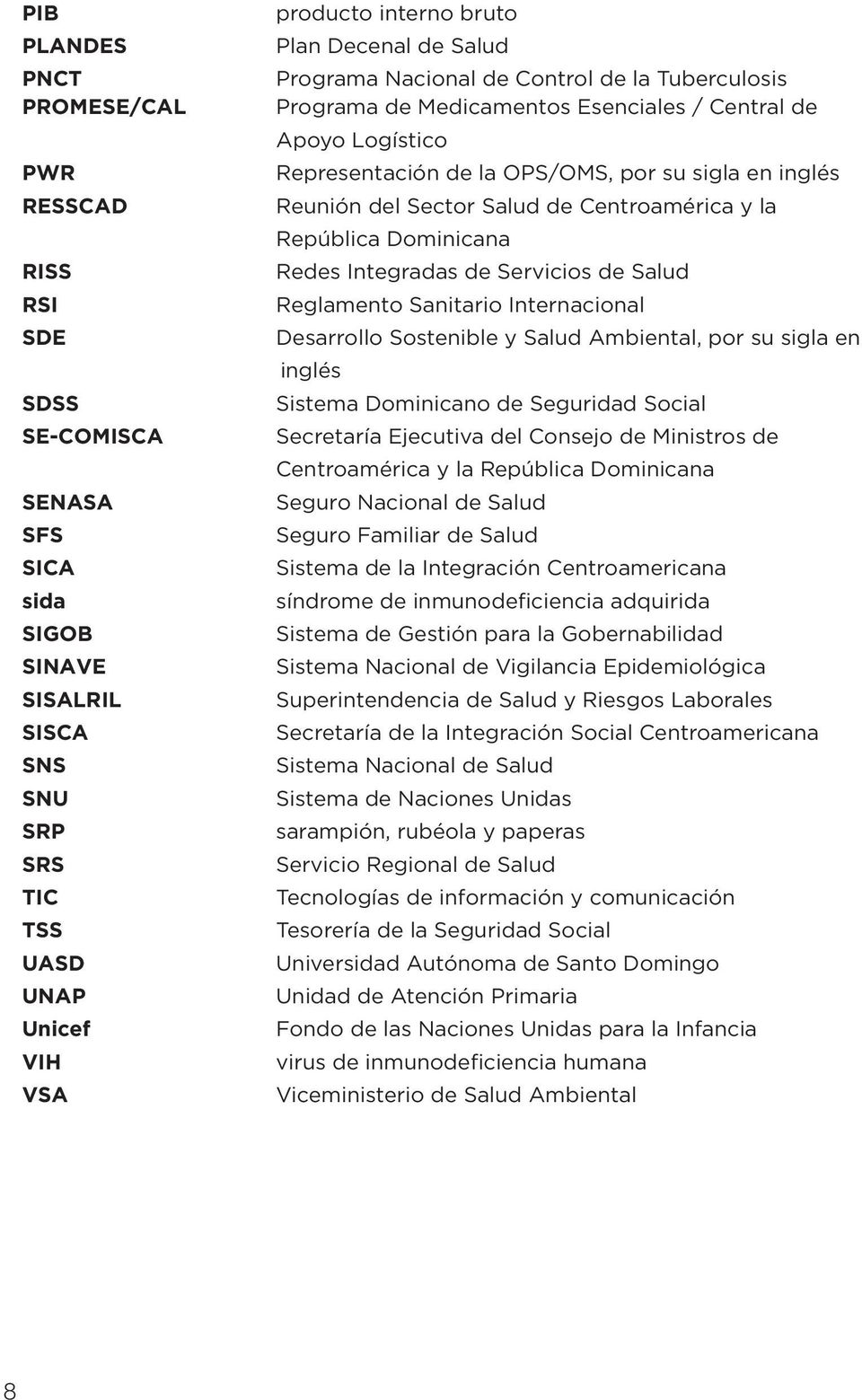 Sector Salud de Centroamérica y la República Dominicana Redes Integradas de Servicios de Salud Reglamento Sanitario Internacional Desarrollo Sostenible y Salud Ambiental, por su sigla en inglés