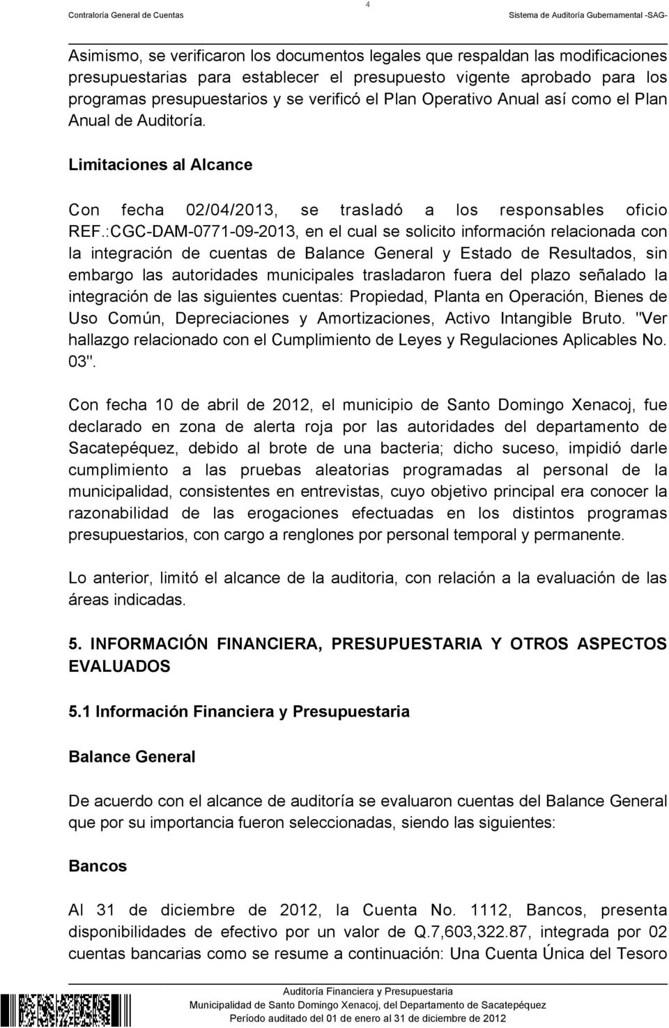 :CGC-DAM-0771-09-2013, en el cual se solicito información relacionada con la integración de cuentas de Balance General y Estado de Resultados, sin embargo las autoridades municipales trasladaron