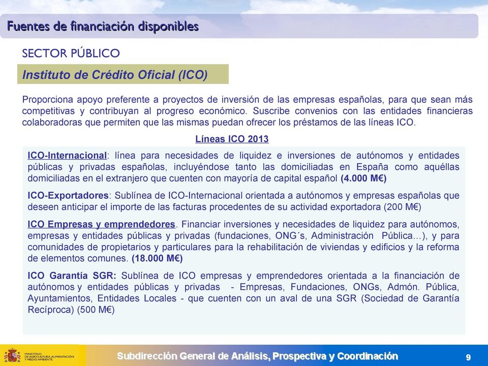 Líneas ICO 2013 ICO-Internacional: línea para necesidades de liquidez e inversiones de autónomos y entidades públicas y privadas españolas, incluyéndose tanto las domiciliadas en España como aquéllas