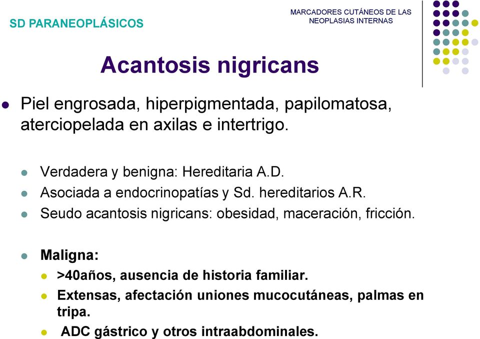 hereditarios A.R. Seudo acantosis nigricans: obesidad, maceración, fricción.