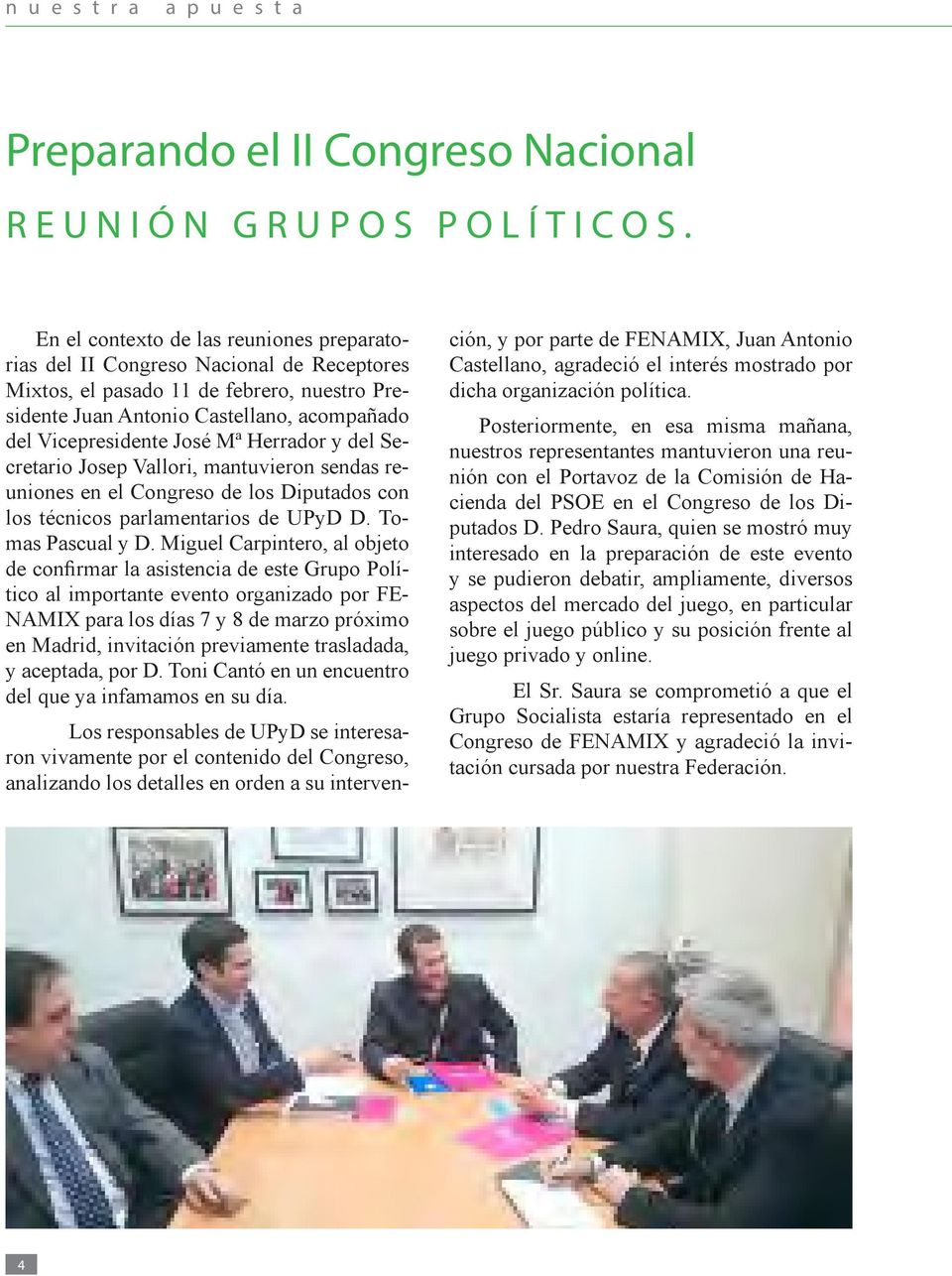Herrador y del Secretario Josep Vallori, mantuvieron sendas reuniones en el Congreso de los Diputados con los técnicos parlamentarios de UPyD D. Tomas Pascual y D.