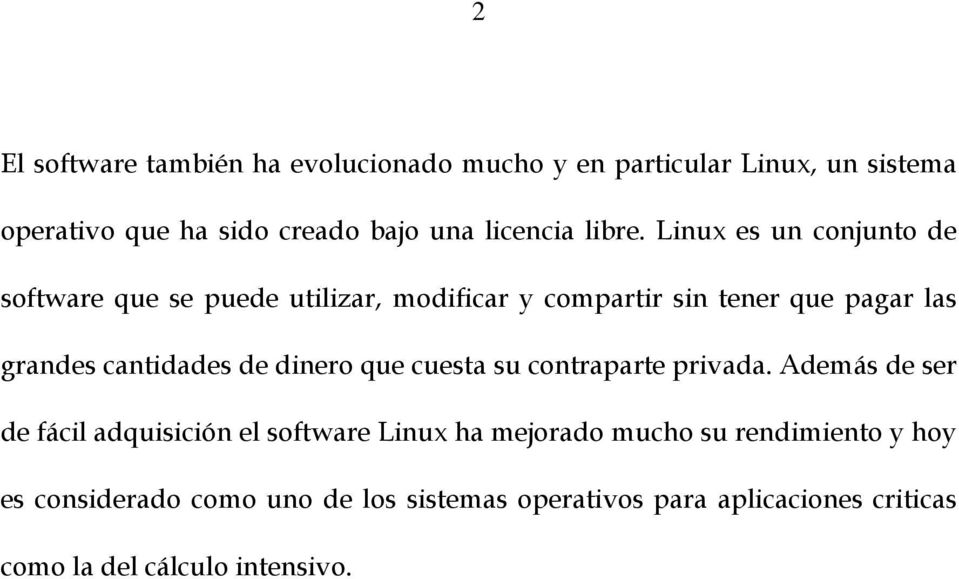 Linux es un conjunto de software que se puede utilizar, modificar y compartir sin tener que pagar las grandes cantidades de