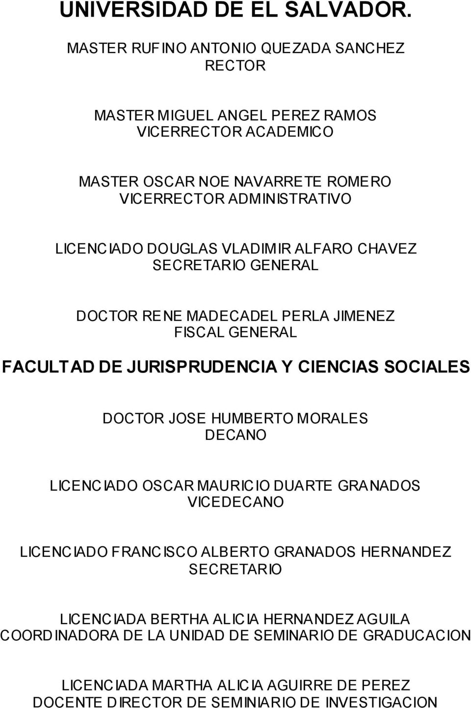 LICENCIADO DOUGLAS VLADIMIR ALFARO CHAVEZ SECRETARIO GENERAL DOCTOR RENE MADECADEL PERLA JIMENEZ FISCAL GENERAL FACULTAD DE JURISPRUDENCIA Y CIENCIAS SOCIALES DOCTOR