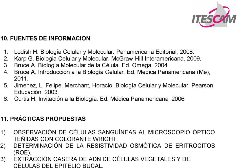 Biología Celular y Molecular. Pearson Educación, 2003. 6. Curtis H. Invitación a la Biología. Ed. Médica Panamericana, 2006 11.