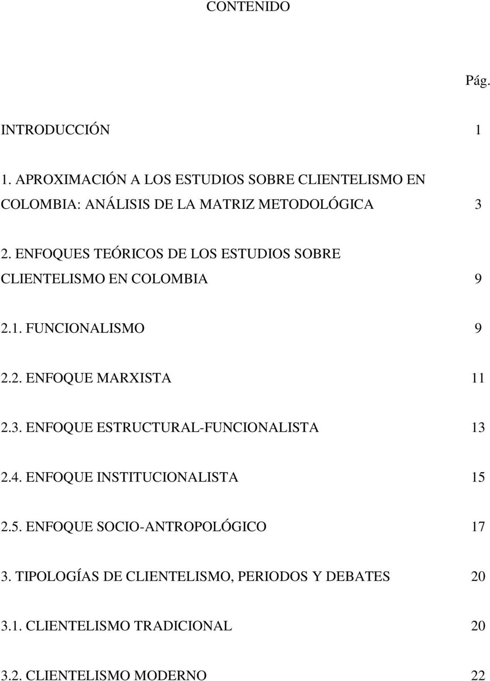 ENFOQUES TEÓRICOS DE LOS ESTUDIOS SOBRE CLIENTELISMO EN COLOMBIA 9 2.1. FUNCIONALISMO 9 2.2. ENFOQUE MARXISTA 11 2.3.