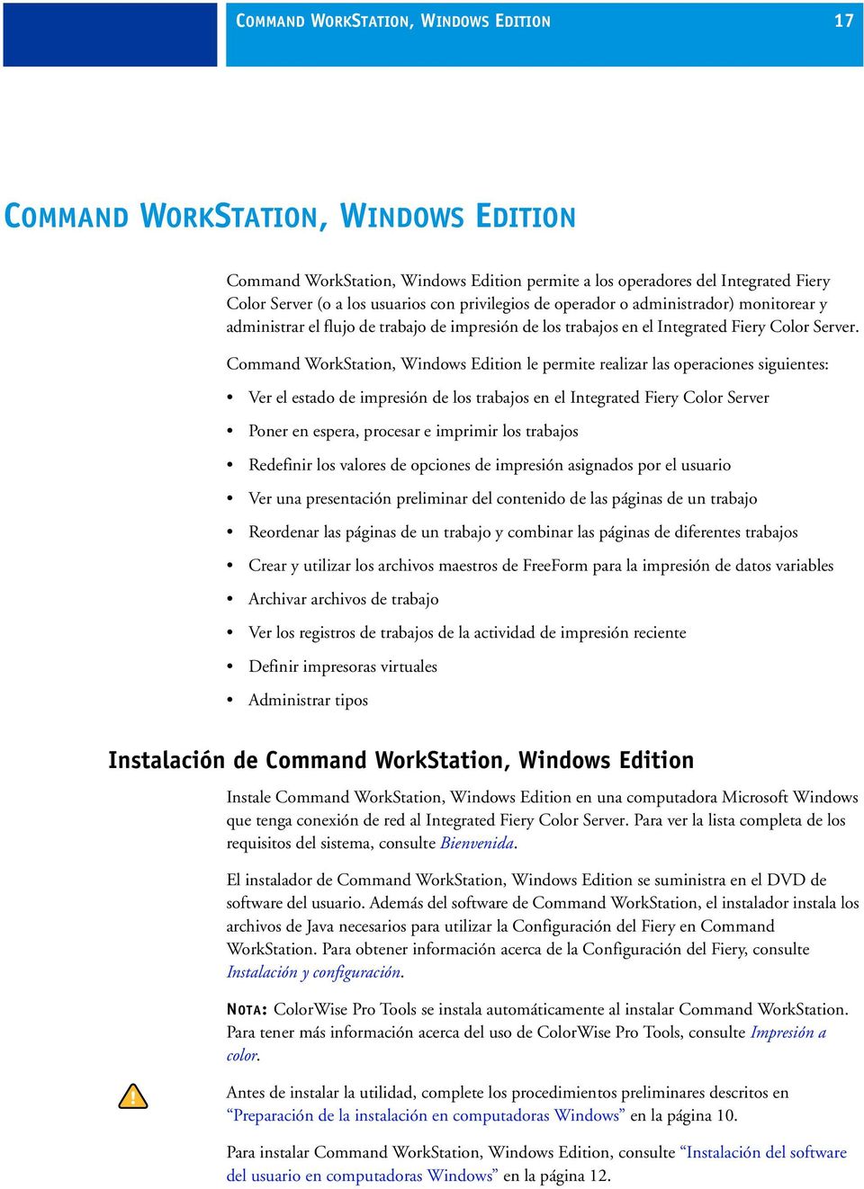 Command WorkStation, Windows Edition le permite realizar las operaciones siguientes: Ver el estado de impresión de los trabajos en el Integrated Fiery Color Server Poner en espera, procesar e