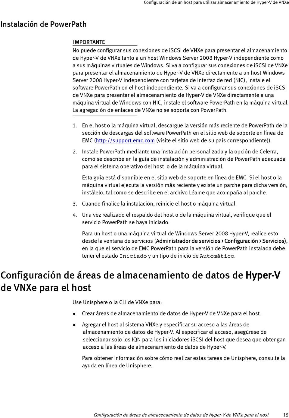 Si va a configurar sus conexiones de iscsi de VNXe para presentar el almacenamiento de Hyper-V de VNXe directamente a un host Windows Server 2008 Hyper-V independiente con tarjetas de interfaz de red