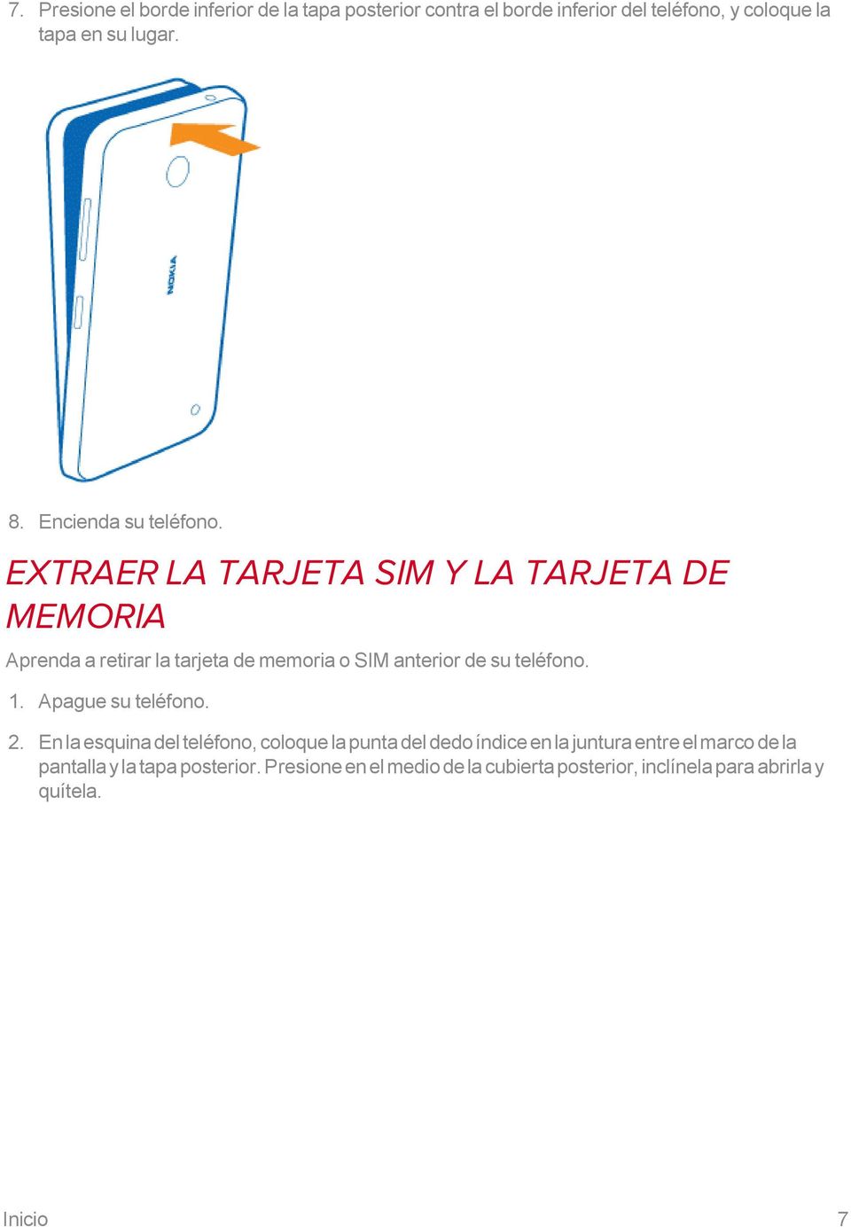 EXTRAER LA TARJETA SIM Y LA TARJETA DE MEMORIA Aprenda a retirar la tarjeta de memoria o SIM anterior de su teléfono. 1.