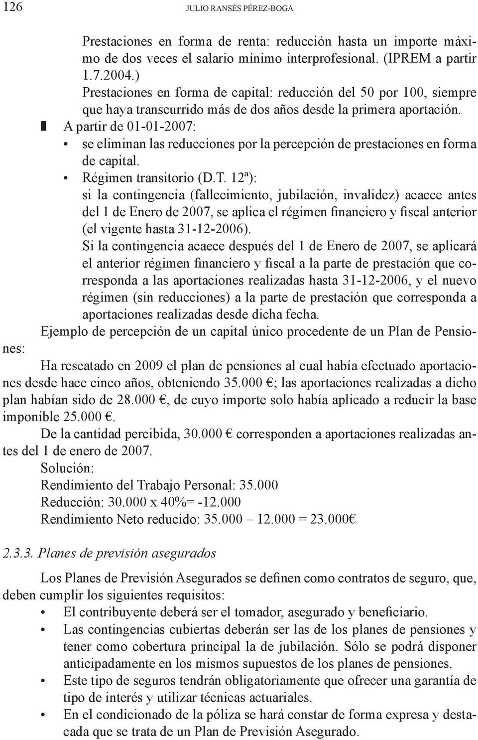 A partir de 01-01-2007: se eliminan las reducciones por la percepción de prestaciones en forma de capital. Régimen transitorio (D.T.
