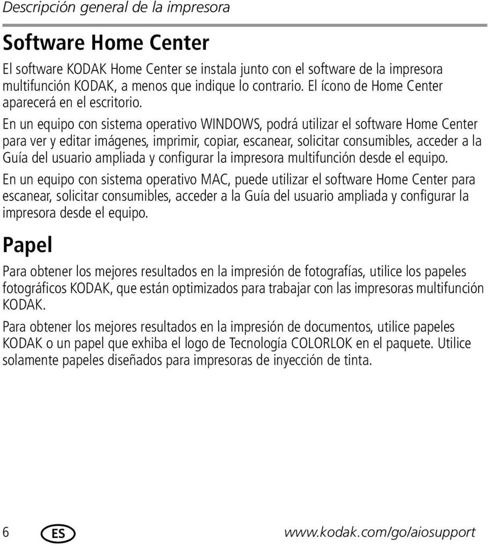 En un equipo con sistema operativo WINDOWS, podrá utilizar el software Home Center para ver y editar imágenes, imprimir, copiar, escanear, solicitar consumibles, acceder a la Guía del usuario