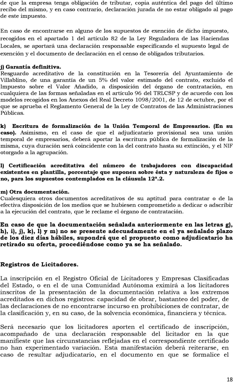 responsable especificando el supuesto legal de exención y el documento de declaración en el censo de obligados tributarios. j) Garantía definitiva.